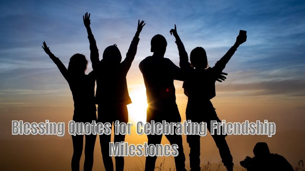 Blessing Quotes for Celebrating Friendship Milestones