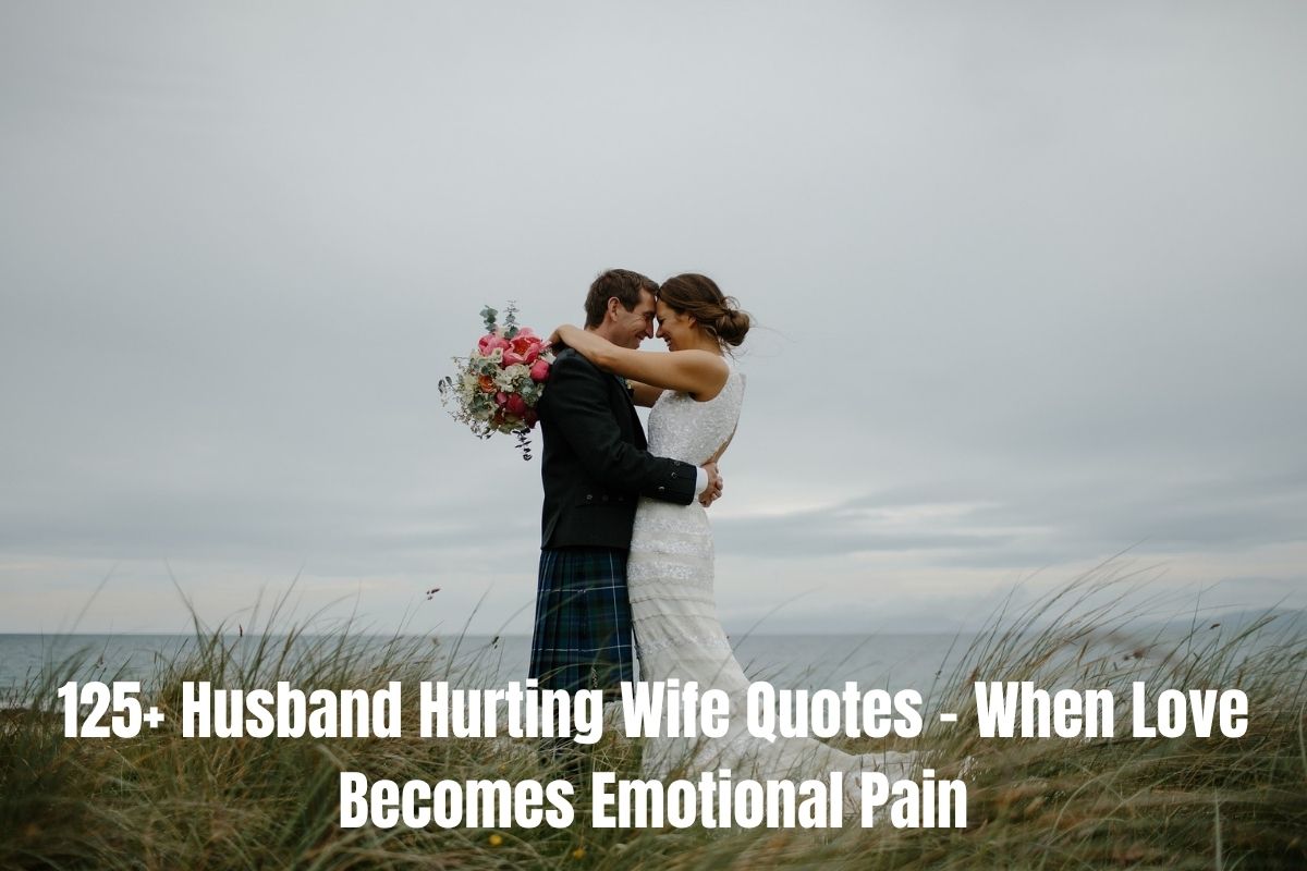 125+ Husband Hurting Wife Quotes – When Love Becomes Emotional Pain