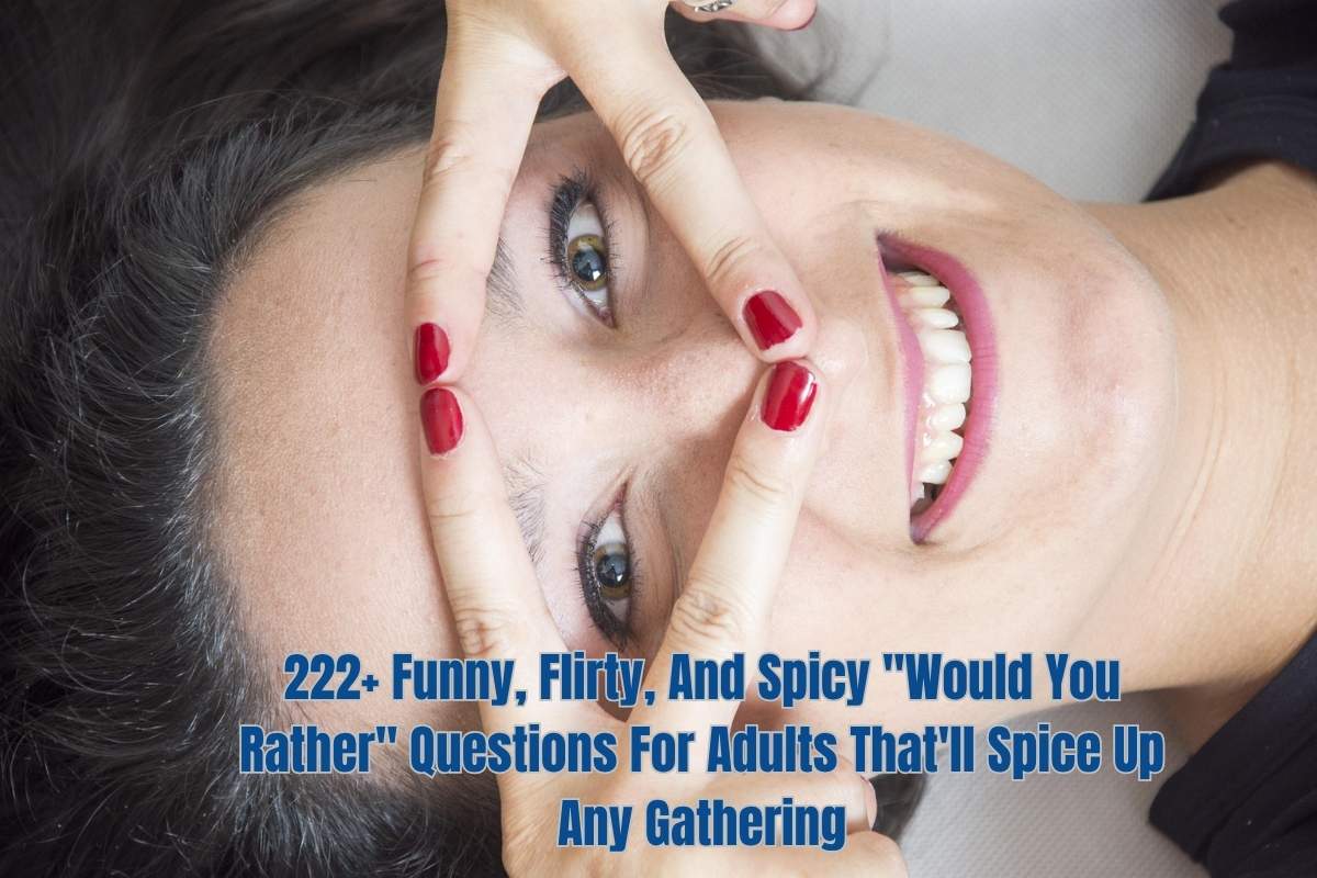 222+ Funny, Flirty, And Spicy "Would You Rather" Questions For Adults That'll Spice Up Any Gathering