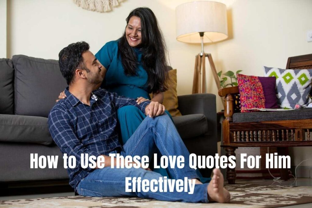 How to Use These Love Quotes For Him Effectively