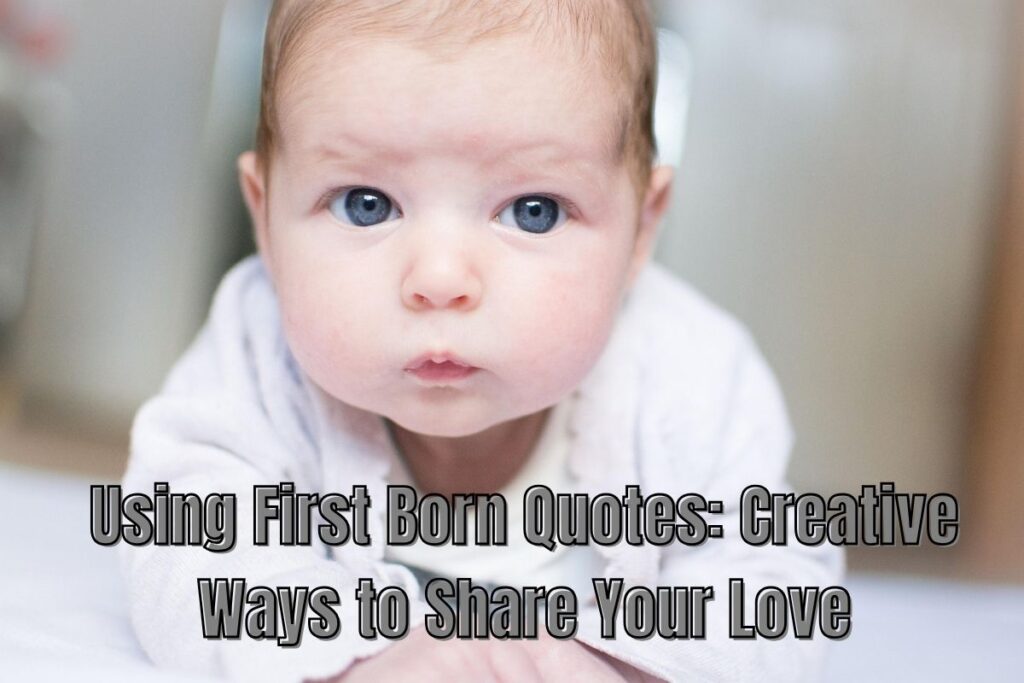 Using First Born Quotes: Creative Ways to Share Your Love