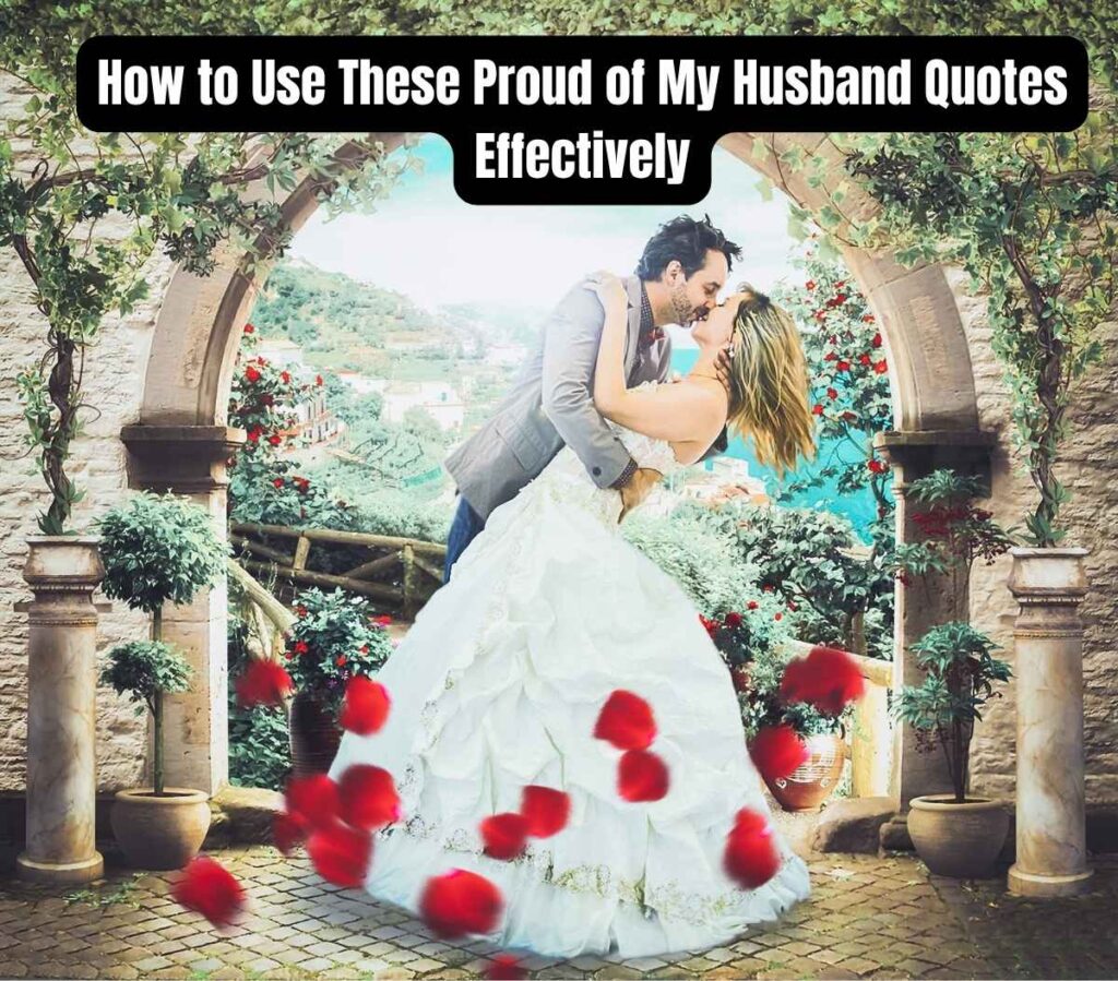 How to Use These Proud of My Husband Quotes Effectively